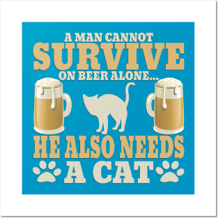 "A Man Cannot Survive On Beer Alone, He Also Needs A Cat" Posters and Art